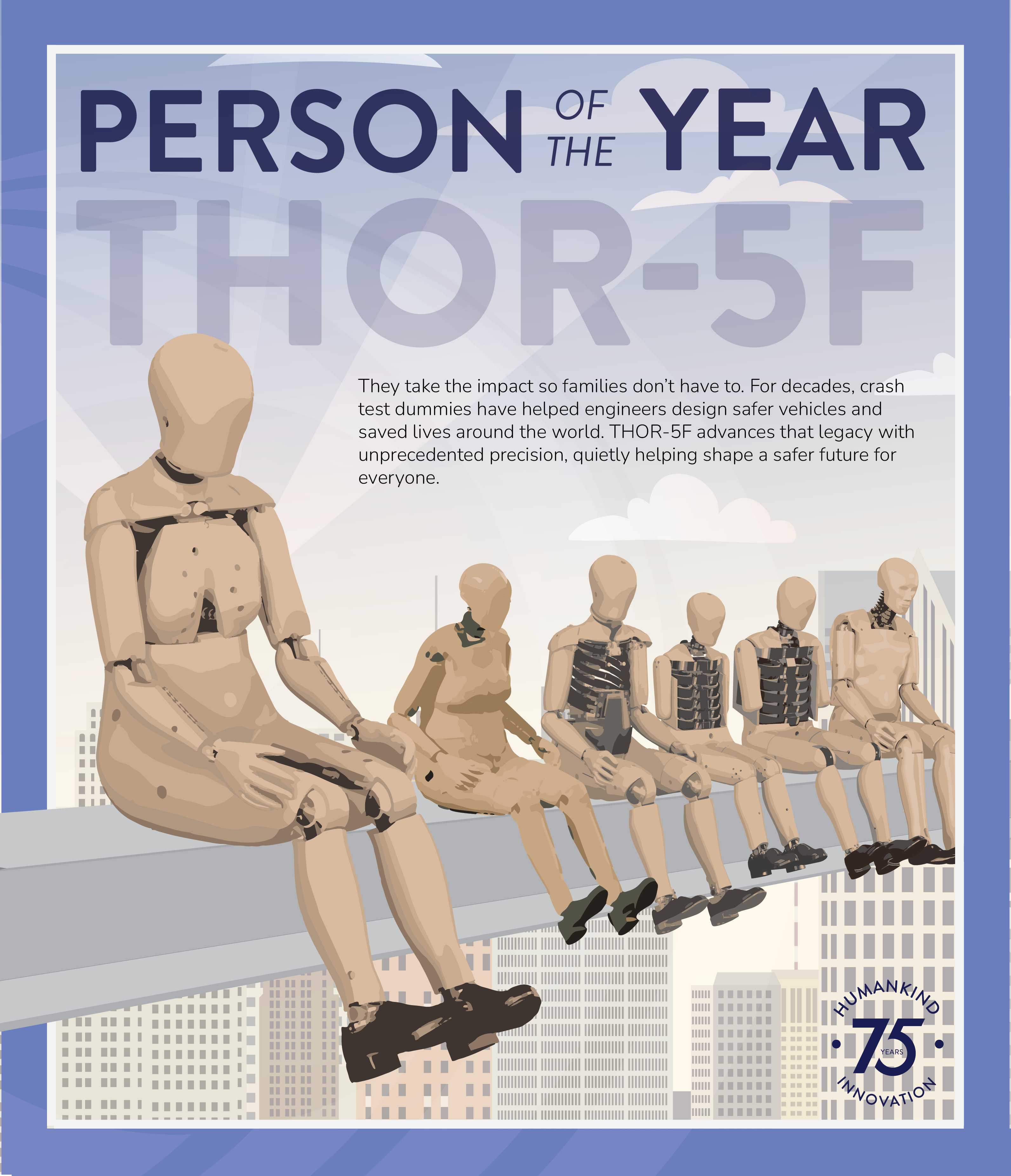 They take the impact, so families don’t have to. For decades, crash test dummies have helped engineers design safer vehicles and saved lives around the world. THOR-5F advances that legacy with unprecedented precision, quietly helping shape a safer future for everyone.
